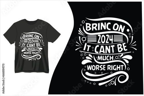 Bring on 2024 it can't be much worse right t-shirt Vector design