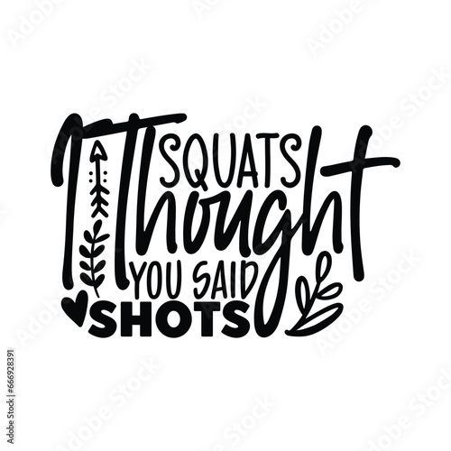squats I thought you said shots