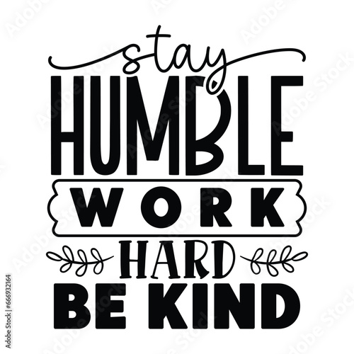 stay humble work hard be kind