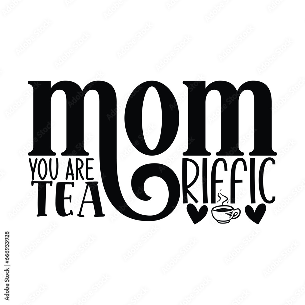 mom you are tea riffic 