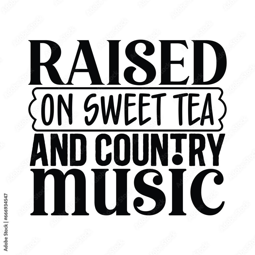 raised on sweet tea and country music 