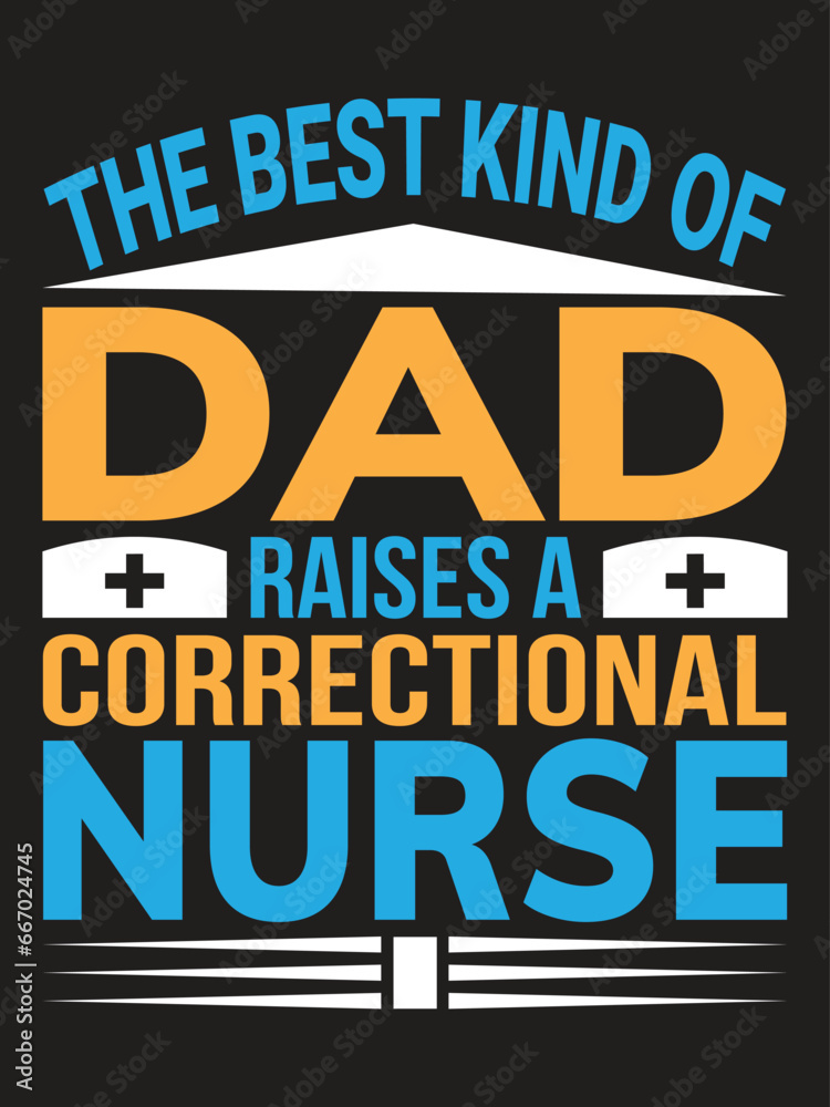 The best kind of dad raises a correctional nurse T-shirt design Template.Typography quote Eye Catching Tshirt ready for prints, poster.