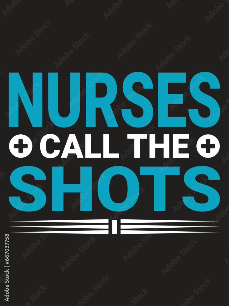 Nurse call the shots Nurse T-shirt design Template.Typography quote Eye Catching Tshirt ready for prints, poster.