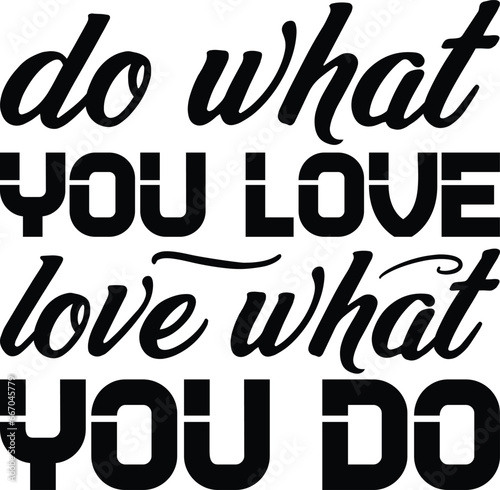 Do what you love love what you do Inspiration typography T-shirts and SVG Designs for Clothing and Accessories