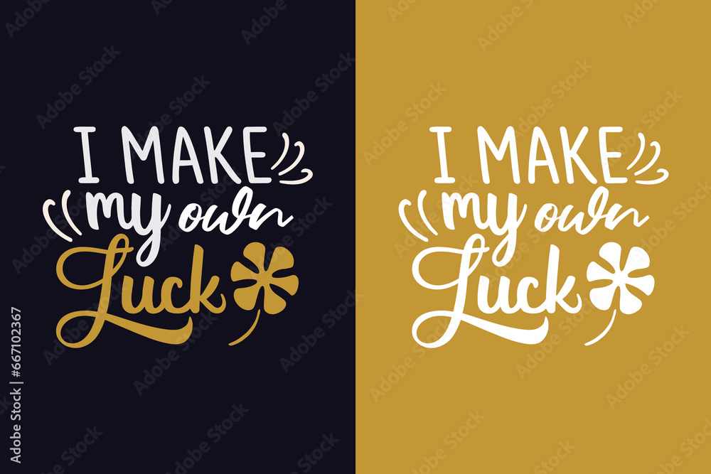i make my own luck motivation quote or t shirts design
