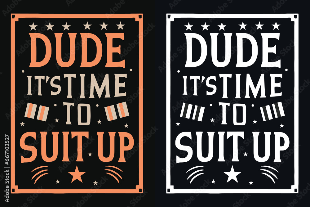 dude it's time to suit up motivation quote or t shirts design