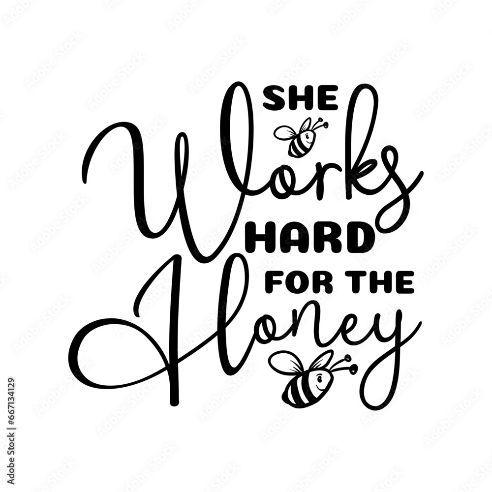 She Works Hard For The Honey SVG