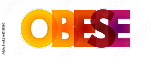 Obese - a person who has excess body fat, colorful text concept background