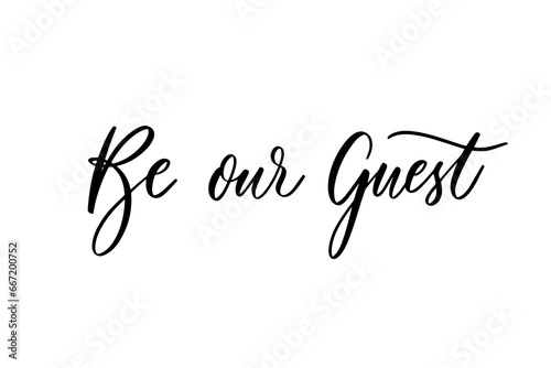 Be our guest - calligraphic inscription for wedding invitation.