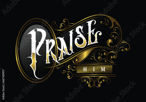PRAISE HIM word lettering custom style