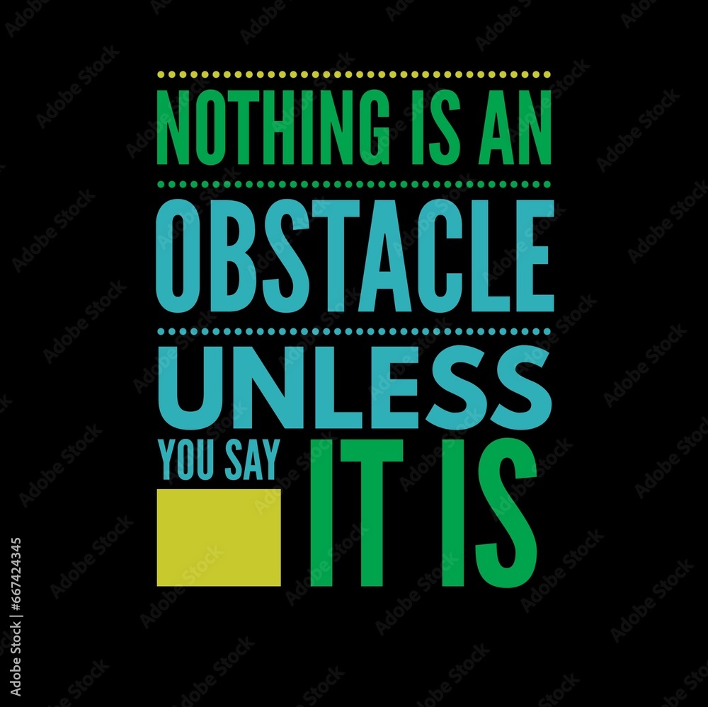 Nothing is an obstacle unless you say it is. motivational quotes for motivation, success, successful life, and t-shirt design.