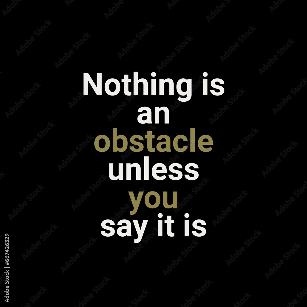 Nothing is an obstacle unless you say it is. motivational quotes for motivation, success, successful life, and t-shirt design. Nothing is an obstacle unless you say it is. motivational quotes for motivation, success, successful life, and t-shirt design.
