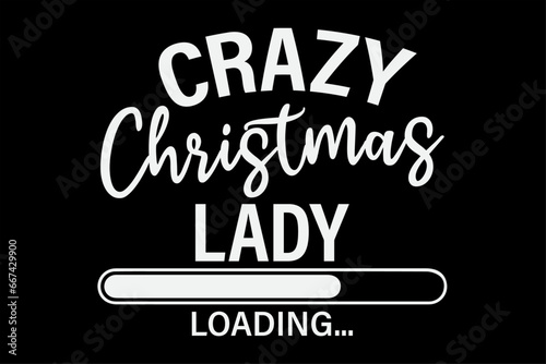 Crazy Christmas Lady  Funny Christmas Loading T-Shirt Design