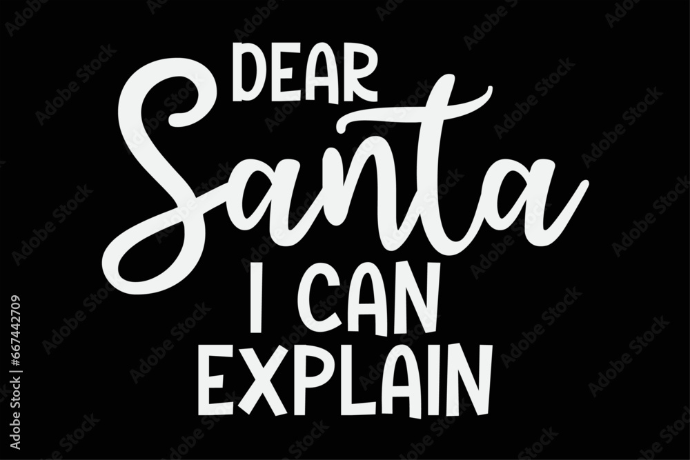 Dear Santa I Can Explain Funny Christmas T-Shirt Design Dear Santa I Can Explain Funny Christmas T-Shirt Design