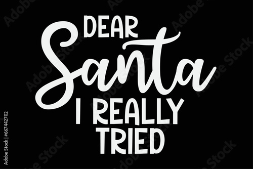 Dear Santa I Really Tried Funny Christmas T-Shirt Design