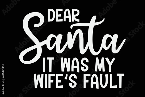 Dear Santa It Was My Wife s Fault Funny Christmas T-Shirt Design