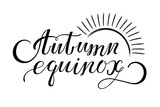 Handwritten lettering of autumn equinox. Calligraphic phrase drawn in ink. Inspirational inscription