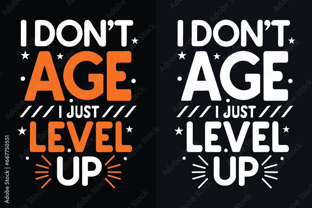 i don't age i just level up  motivation quote or t shirts design
