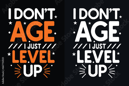 i don't age i just level up  motivation quote or t shirts design
