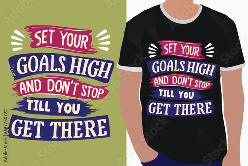 Set your goals high and don't stop till you get there motivation quote or t shirts design