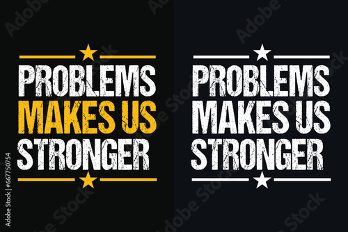 problems makes us stronger motivation quote or t shirts design

