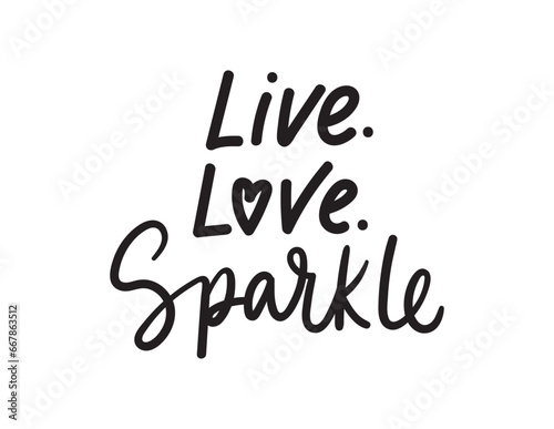 Live love sparkle vector illustration. Hand drawn motivational quote isolated on white background.