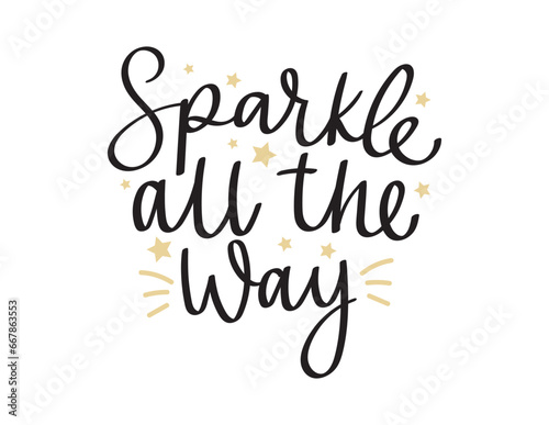 Sparkle all the way vector illustration. Hand drawn motivational quote isolated on white background.