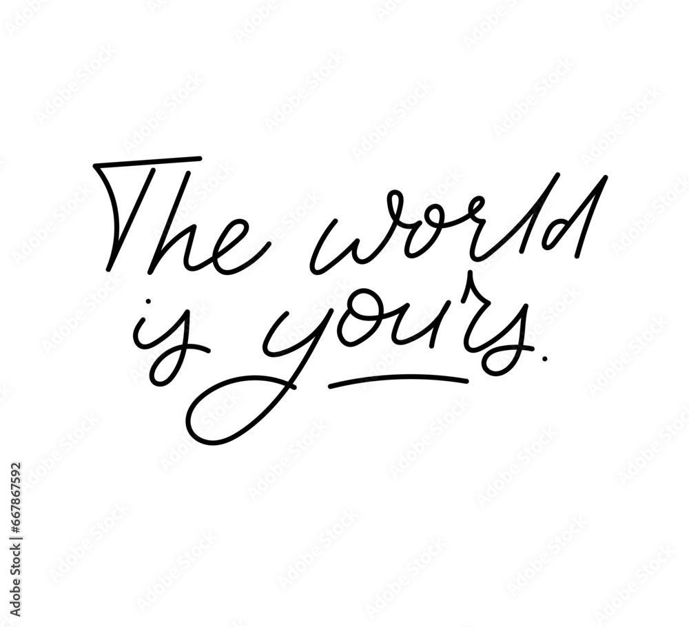 The world Is yours hand-drawn motivational lettering. Inspiring slogan design isolated on white background. Vector illustration. The world Is yours hand-drawn motivational lettering. Inspiring slogan design isolated on white background. Vector illustration.