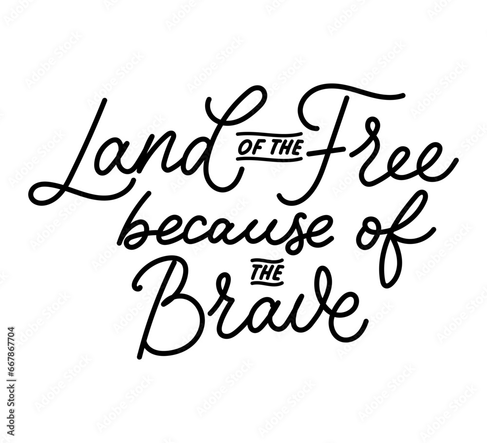 Land of the Free because of the Brave inspiring patriotic lettering card. Flat style vector illustration. Design for Banner, Poster, Card to Honor the Sacrifice and Bravery of the United States. Land of the Free because of the Brave inspiring patriotic lettering card. Flat style vector illustration. Design for Banner, Poster, Card to Honor the Sacrifice and Bravery of the United States.
