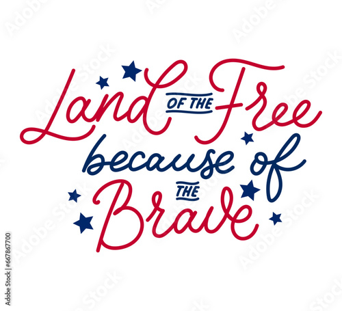 Land of the Free because of the Brave inspiring patriotic lettering card. Flat style vector illustration. Design for Banner, Poster, Card to Honor the Sacrifice and Bravery of the United States.