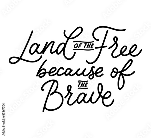 Land of the Free because of the Brave inspiring patriotic lettering card. Flat style vector illustration. Design for Banner, Poster, Card to Honor the Sacrifice and Bravery of the United States.