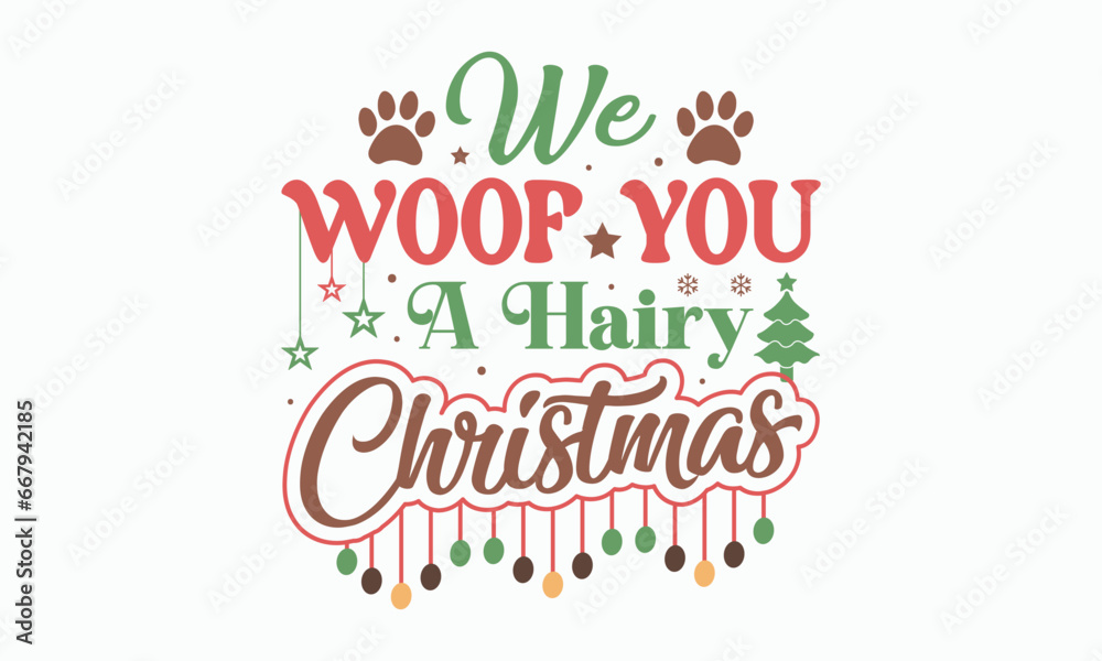 We woof you a hairy christmas svg,Calligraphy phrase for Christmas. Hand drawn lettering for Xmas, Holiday quote, sticker, invitation, Silhouette, Funny Christmas Dog Svg t-shirt, mug, gift, cut files