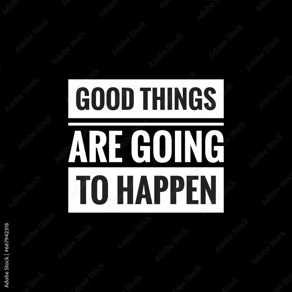 good things are going to happen simple typography with black background