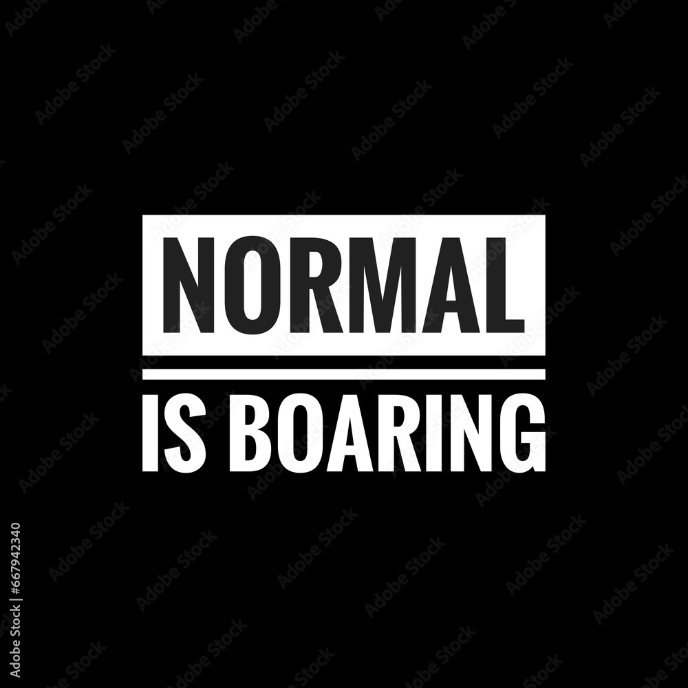 normal is boaring simple typography with black background