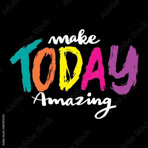 Make today amazing. Inspirational quote. Hand drawn lettering. Vector illustration.