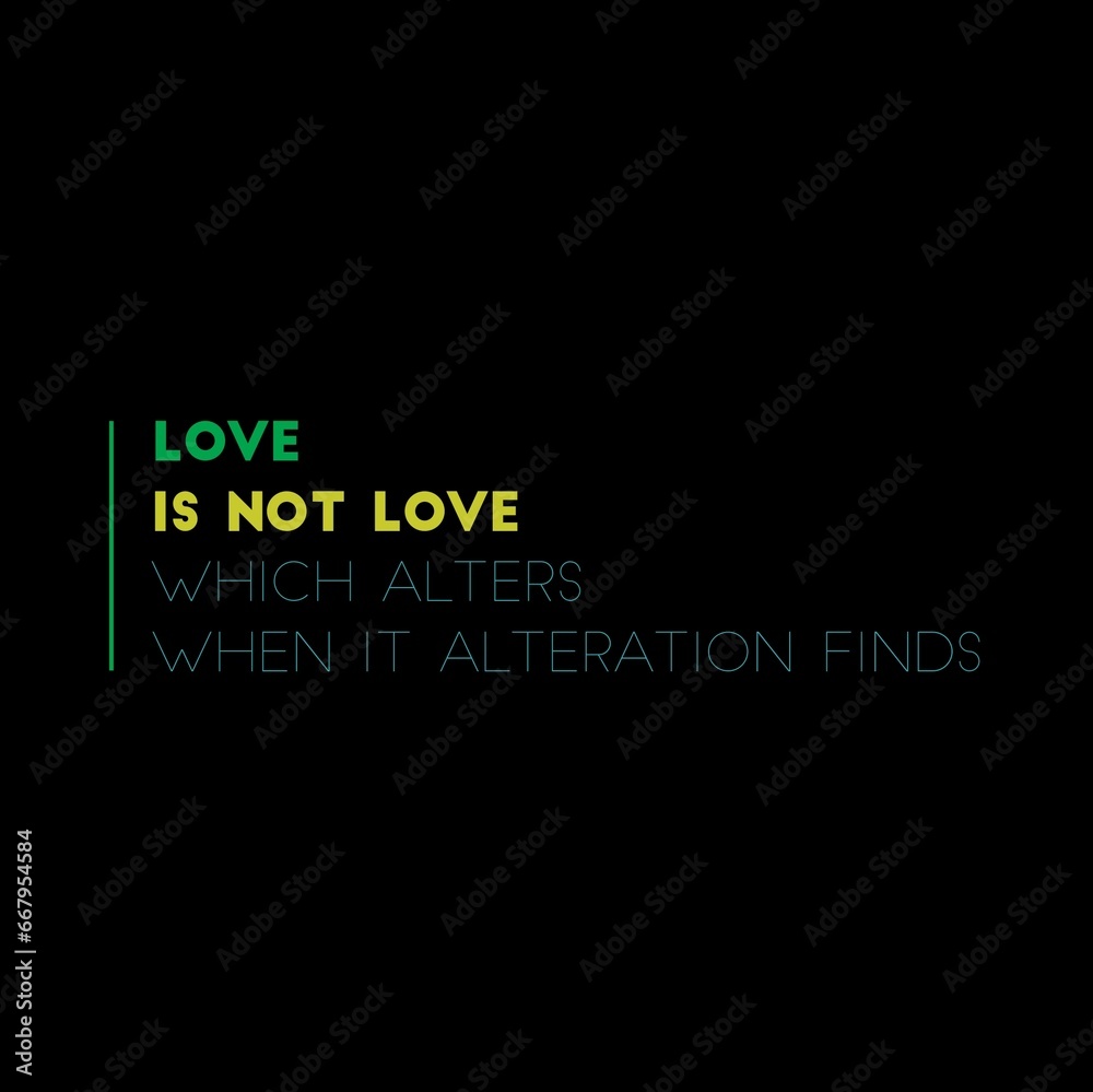 Fototapeta premium Love is not love which alters when it alteration finds motivational quotes for motivation, inspiration, success, love, successful life, and t-shirt design.