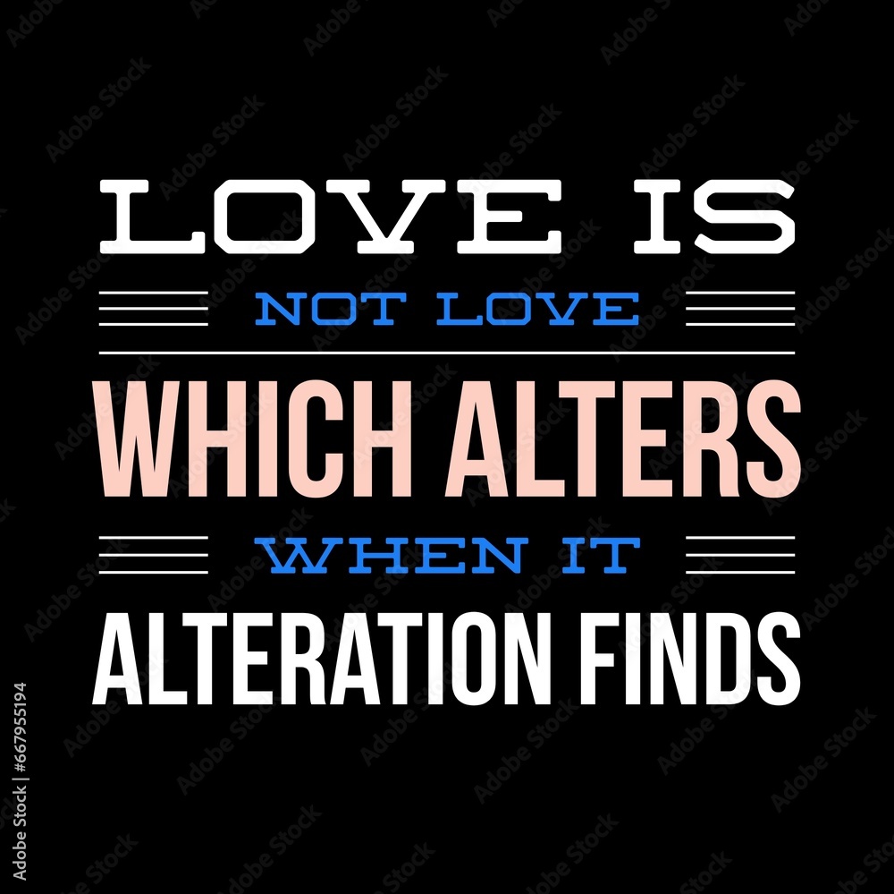 Love is not love which alters when it alteration finds motivational quotes for motivation, inspiration, success, love, successful life, and t-shirt design. Love is not love which alters when it alteration finds motivational quotes for motivation, inspiration, success, love, successful life, and t-shirt design.