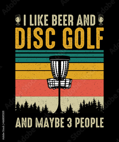 I Like Beer And Disc Golf And Maybe 3 People Disc Golf T-shirt Design