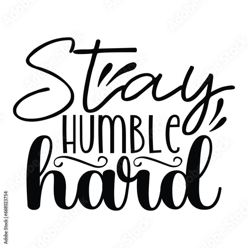stay humble hard