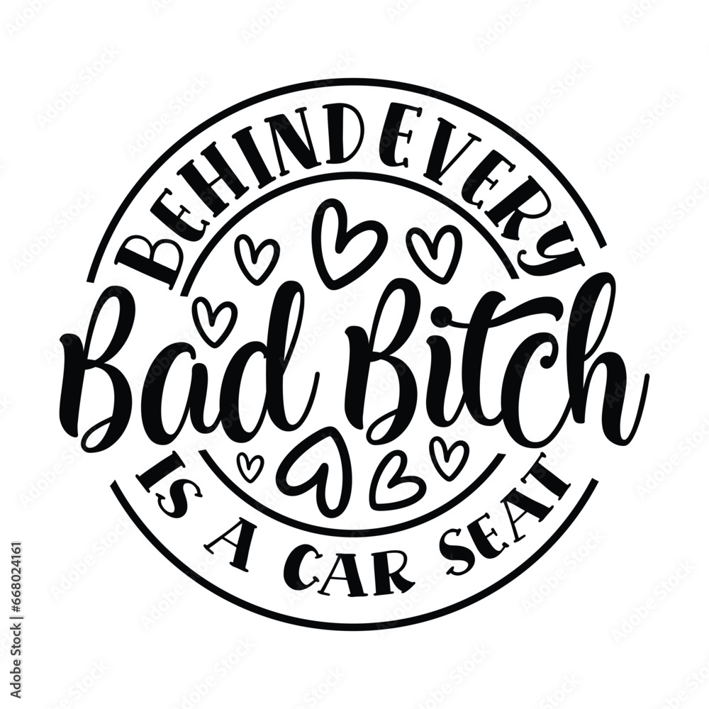 behind every bad bitch is a car seat