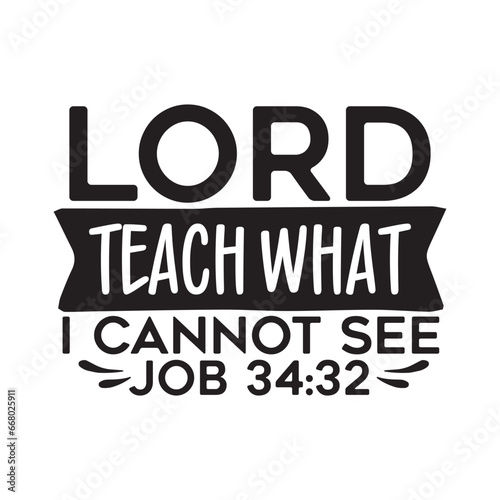 lord teach what i cannot see job 34:32