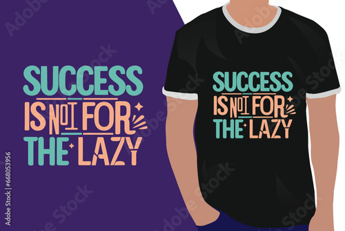 success is not for the lazy motivation quote or t shirts design
