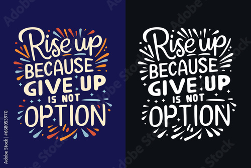 rise up because give up is not an option motivation quote or t shirts design 