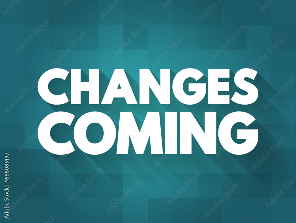 Changes Coming text quote, concept background Changes Coming text quote, concept background