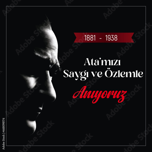 10 Kasim November 10 death day Mustafa Kemal Ataturk, first president of Turkish Republic.