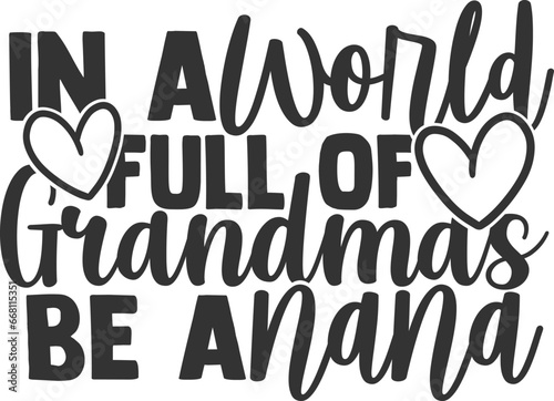 In A World Full Of Grandmas Be A Nana - Grandma Illustration