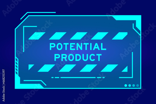 Blue color of futuristic hud banner that have word potential product on user interface screen on black background