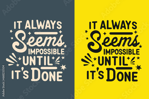 it always seems impossible until it's done motivation quote or t shirts design
