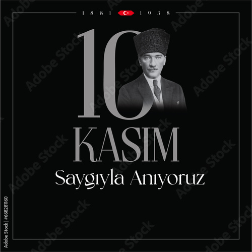 10 kasim commemorative date November 10 death day Mustafa Kemal Ataturk , first president of Turkish Republic. translation Turkish. November 10, respect and remember.