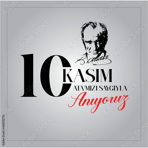 10 kasim commemorative date November 10 death day Mustafa Kemal Ataturk , first president of Turkish Republic. translation Turkish. November 10, respect and remember.